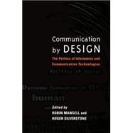 Communication by Design The Politics of Information and Communication Technologies