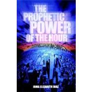 Prophetic Power of the Hour : A Revolutionary Revelation