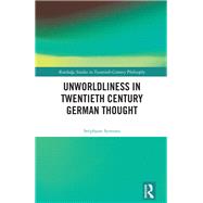 Unworldliness in Twentieth Century German Thought