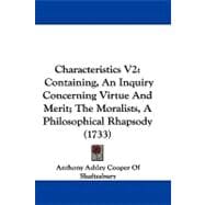 Characteristics V2 : Containing, an Inquiry Concerning Virtue and Merit; the Moralists, A Philosophical Rhapsody (1733)