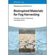 Bioinspired Materials for Fog Harvesting Principles, Design, Preparation, and Applications,9783527354009