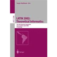 Latin 2002: Theoretical Informatics : 5th Latin American Symposium Cancun, Mexico, April 3-6, 2002 : Proceedings