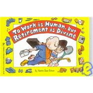 To Work Is Human, but Retirement Is Divine
