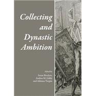 Collecting and Dynastic Ambition