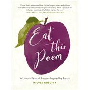 Eat This Poem A Literary Feast of Recipes Inspired by Poetry