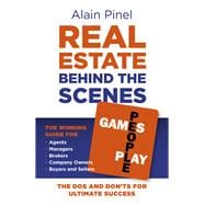 Real Estate Behind the Scenes - Games People Play The Dos and Dont's for Ultimate Success - The Winning Guide for Agents, Managers, Brokers, Company Owners, Buyers and Sellers