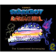 The Adventures Of Shark Boy And Lava Girl In 3-D: The Illustrated Screenplay