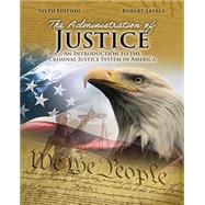 The Administration of Justice: An Introduction to the Criminal Justice System in America