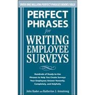 Perfect Phrases for Writing Employee Surveys Hundreds of Ready-to-Use Phrases to Help You Create Surveys Your Employees Answer Honestly, Complete