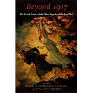 Beyond 1917 The United States and the Global Legacies of the Great War