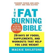 The Fat-Burning Bible 28 Days of Foods, Supplements, and Workouts that Help You Lose Weight
