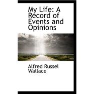 My Life : A Record of Events and Opinions