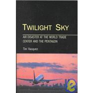 Twilight Sky: Air Disaster at the World Trade Center and the Pentagon,9780970684011