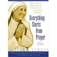 Everything Starts from Prayer Mother Teresa's Meditations on Spiritual Life for People of All Faiths