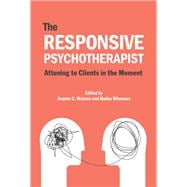 The Responsive Psychotherapist Attuning to Clients in the Moment