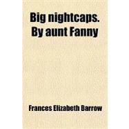 Big Nightcaps by Aunt Fanny