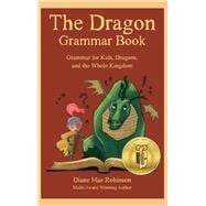 The Dragon Grammar Book: Grammar for Kids, Dragons, and the Whole Kingdom