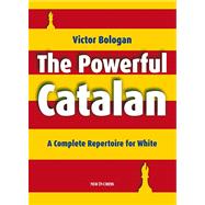 The Powerful Catalan A Complete Repertoire for White