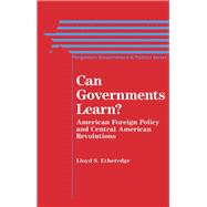 Can Governments Learn? : American Foreign Policy and Central American Revolutions