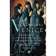 Virgins of Venice Broken Vows and Cloistered Lives in the Renaissance Convent