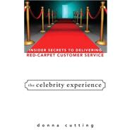 The Celebrity Experience Insider Secrets to Delivering Red Carpet Customer Service