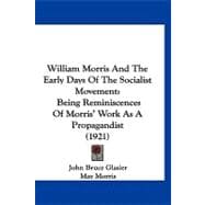 William Morris and the Early Days of the Socialist Movement : Being Reminiscences of Morris' Work As A Propagandist (1921)