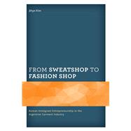 From Sweatshop to Fashion Shop Korean Immigrant Entrepreneurship in the Argentine Garment Industry