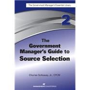 The Government Manager's Guide to Source Selection GMEL series