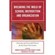 Breaking the Mold of School Instruction and Organization Innovative and Successful Practices for the Twenty-First Century