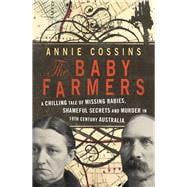 The Baby Farmers A Chilling Tale of Missing Babies, Shameful Secrets and Murder in 19th Century Australia