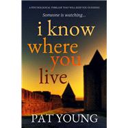 I Know Where You Live A Psychological Thriller that Will Keep You Guessing