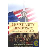 Christianity, Democracy, and the American Ideal : A Jacques Maritain Reader