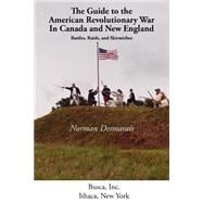 Guide to the American Revolutionary War in Canada and New England: Battles, Raids, and Skirmishes