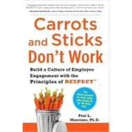 Carrots and Sticks Don't Work: Build a Culture of Employee Engagement with the Principles of RESPECT