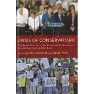 Crisis of Conservatism? The Republican Party, the Conservative Movement, and American Politics After Bush