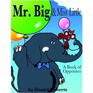 Mr Big and Miss Little: a Book of Opposites