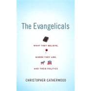 The Evangelicals: What They Believe, Where They Are, and Their Politics