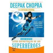 Las siete leyes espirituales de los superheroes / The 7 Spiritual Laws of Superheroes