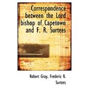 Correspondence Between the Lord Bishop of Capetown and F. R. Surtees