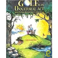 Golf Is an Unnatural Act: How to Feel Better About Your Game
