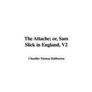 The Attache; Or, Sam Slick in England, Vol 2
