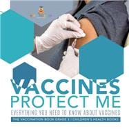 Vaccines Protect Me | Everything You Need to Know About Vaccines | the Vaccination Book Grade 5 | Children's Health Books