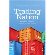 Trading Nation Advancing Australia's Interests in World Markets