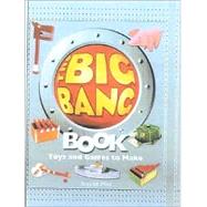 Big Bang Book : 30 Toys and Games That Make Learning Science Fun