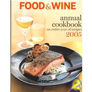 Food and Wine an Entire Year of Recipes 2005 : An Entire Year of Recipes