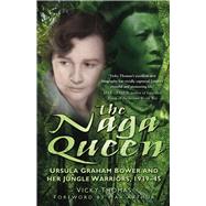 The Naga Queen Ursula Graham Bower and Her Jungle Warriors, 1939-45