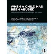 When a Child has been Abused: Towards psychoanalytic understanding and therapy