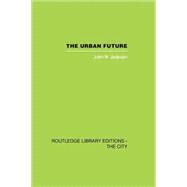 The Urban Future: A Choice Between Alternatives