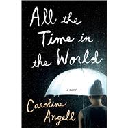 All the Time in the World A Novel