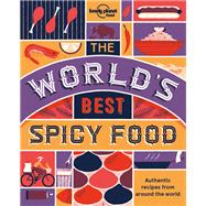 The World's Best Spicy Food Authentic recipes from around the world